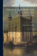 The Rise And Progress Of The English Constitution: In Two Volumes; Volume 2