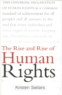 The Rise and Rise of Human Rights - Sellars, Kirsten, Dr.