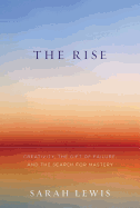 The Rise: Creativity, the Gift of Failure, and the Search for Mastery