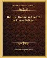 The Rise, Decline and Fall of the Roman Religion