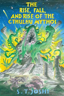 The Rise, Fall, and Rise of the Cthulhu Mythos - Joshi, S T