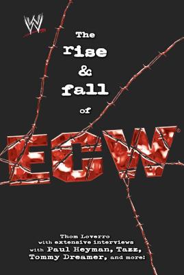 The Rise & Fall of Ecw: Extreme Championship Wrestling - Loverro, Thom