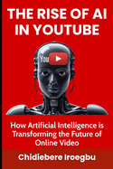 The Rise of AI in Youtube: How Artificial Intelligence is Transforming the Future of Online Video