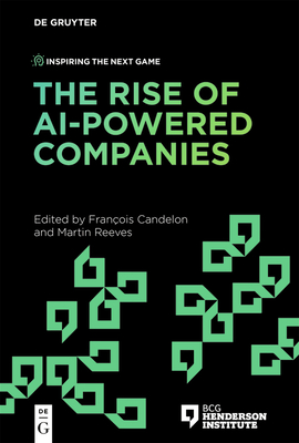 The Rise of Ai-Powered Companies - Candelon, Franois (Editor), and Reeves, Martin (Editor)