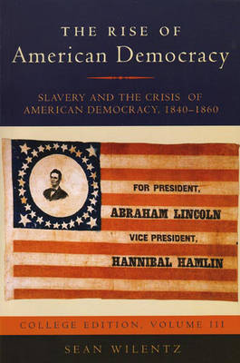 The Rise of American Democracy: Slavery and the Crisis of American Democracy, 1840-1860 - Wilentz, Sean, Mr.
