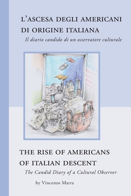 The Rise of Americans of Italian Descent: The Candid Diary of a Cultural Observer - Marra, Vincenzo