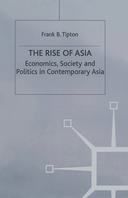 The Rise of Asia: Economics, Society and Politics in Contemporary Asia - Tipton, F.