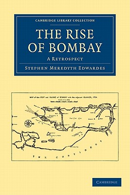 The Rise of Bombay: A Retrospect - Edwardes, Stephen Meredyth