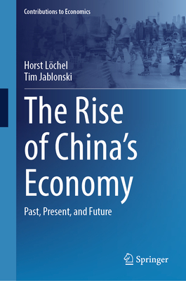 The Rise of China's Economy: Past, Present, and Future - Lchel, Horst, and Jablonski, Tim