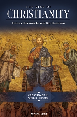 The Rise of Christianity: History, Documents, and Key Questions - Kaatz, Kevin