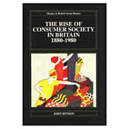 The Rise of Consumer Society in Britain, 1880-1980