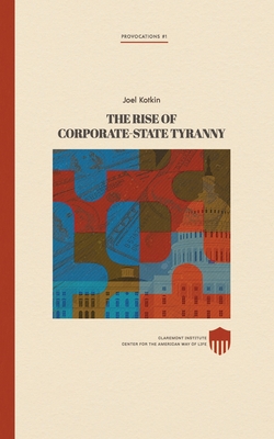 The Rise of Corporate-State Tyranny - Kotkin, Joel