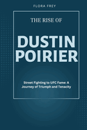 The Rise of Dustin Poirier: Street Fighting to UFC Fame: A Journey of Triumph and Tenacity