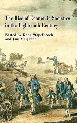 The Rise of Economic Societies in the Eighteenth Century: Patriotic Reform in Europe and North America - Stapelbroek, K. (Editor), and Marjanen, J. (Editor)