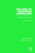 The Rise of European Liberalism (Works of Harold J. Laski): An Essay in Interpretation