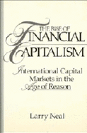 The Rise of Financial Capitalism: International Capital Markets in the Age of Reason - Neal, Larry