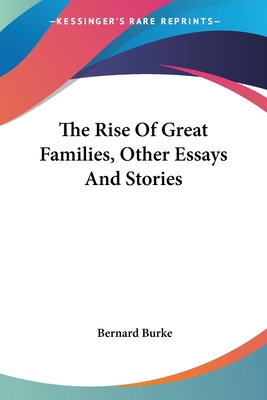 The Rise Of Great Families, Other Essays And Stories - Burke, Bernard