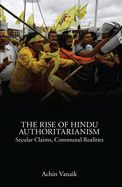 The Rise of Hindu Authoritarianism: Secular Claims, Communal Realities