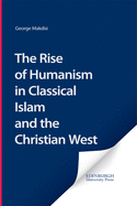 The Rise of Humanism in Classical Islam and the Christian West