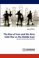 The Rise of Iran and the New Cold War in the Middle East