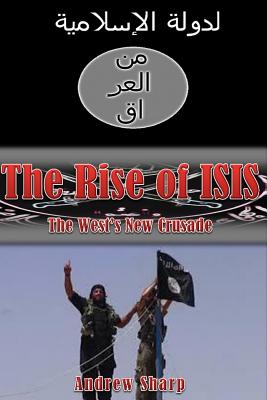 The Rise of ISIS: The West's New Crusade - Sharp, Andrew