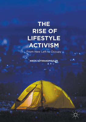 The Rise of Lifestyle Activism: From New Left to Occupy - Sotirakopoulos, Nikos