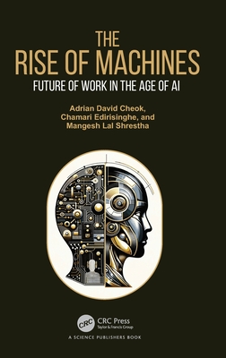 The Rise of Machines: Future of Work in the Age of AI - Cheok, Adrian David, and Edirisinghe, Chamari, and Shrestha, Mangesh Lal