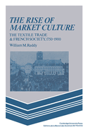 The Rise of Market Culture: The Textile Trade and French Society, 1750 1900