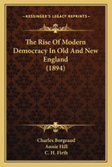 The Rise Of Modern Democracy In Old And New England (1894)