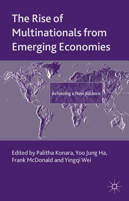 The Rise of Multinationals from Emerging Economies: Achieving a New Balance - Konara, P (Editor), and Ha, Y (Editor), and McDonald, F (Editor)