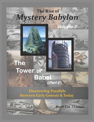 The Rise of Mystery Babylon - The Tower of Babel (Part 2): Discovering Parallels Between Early Genesis and Today (Volume 2) - Thomas, Brett Lee