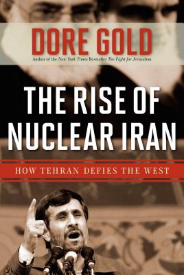 The Rise of Nuclear Iran: How Tehran Defies the West - Gold, Dore