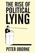 The Rise of Political Lying - Oborne, Peter