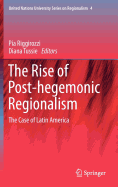 The Rise of Post-Hegemonic Regionalism: The Case of Latin America