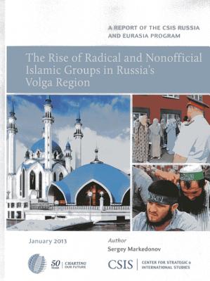 The Rise of Radical and Nonofficial Islamic Groups in Russia's Volga Region - Markedonov, Sergey