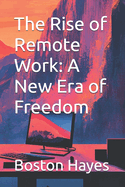 The Rise of Remote Work: A New Era of Freedom