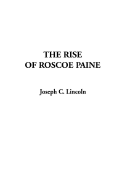 The Rise of Roscoe Paine - Lincoln, Joseph C