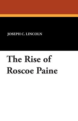 The Rise of Roscoe Paine - Lincoln, Joseph C