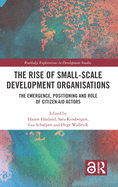 The Rise of Small-Scale Development Organisations: The Emergence, Positioning and Role of Citizen Aid Actors