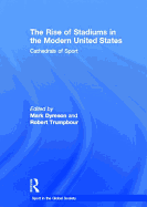 The Rise of Stadiums in the Modern United States: Cathedrals of Sport