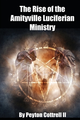 The Rise of the Amityville Luciferian Ministry - Cottrell, Peyton, II