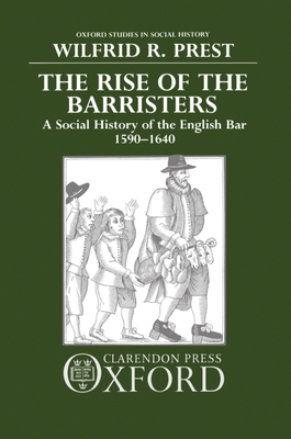 The Rise of the Barristers: A Social History of the English Bar, 1590-1640 - Prest, Wilfrid R