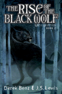 The Rise of the Black Wolf - Benz, Derek, and Lewis, Jon S