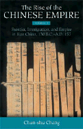 The Rise of the Chinese Empire: Frontier, Immigration, and Empire in Han China, 130 B.C.-A.D.157