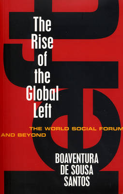 The Rise of the Global Left: The World Social Forum and Beyond - Santos, Boaventura De Sousa