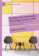 The Rise of the Information Technology Society in India: Capitalism and the Construction of a Vulnerable Workforce