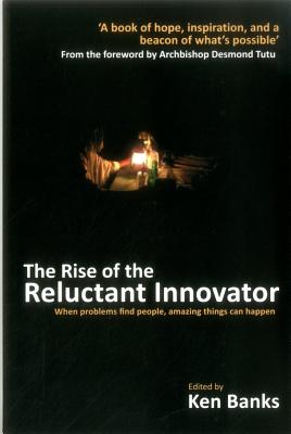 The Rise of the Reluctant Innovator - Banks, Ken (Editor)