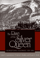 The Rise of the Silver Queen: Georgetown, Colorado, 1859-1896