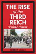 The Rise of the Third Reich: The Takeover of the Continent in the Words of Observers