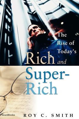 The Rise of Today's Rich and Super-Rich - Smith, Roy C